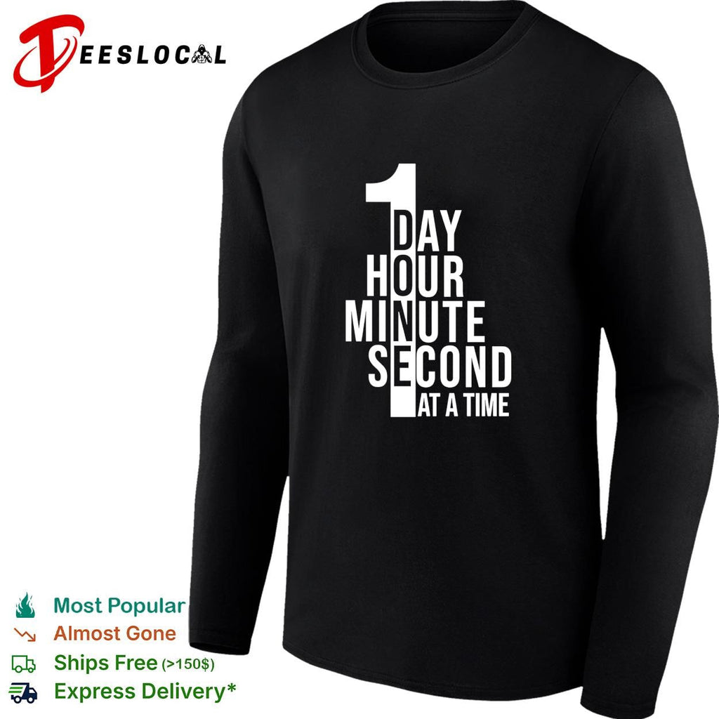 1 Day hour minute second at a time shirt Unisex