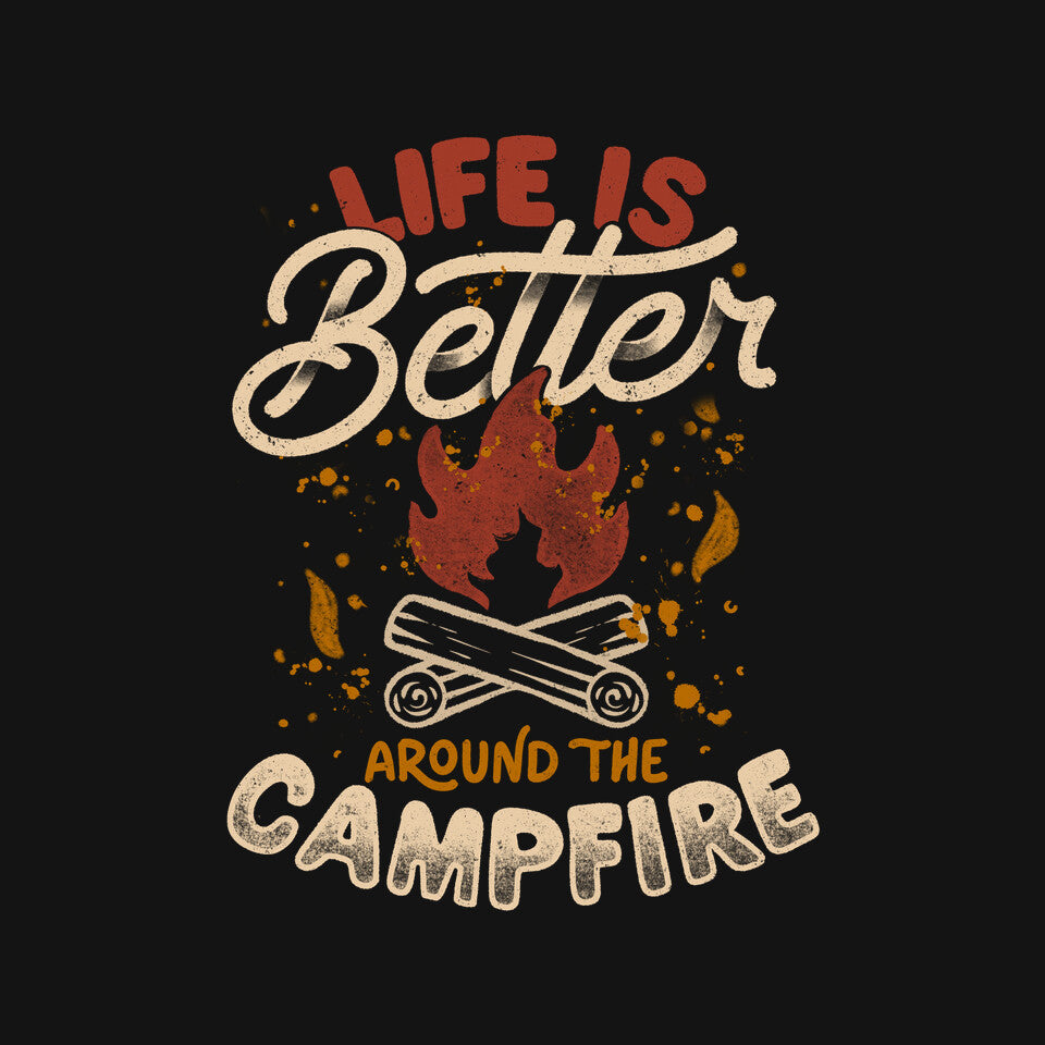 Life Is Better Around The Campfire