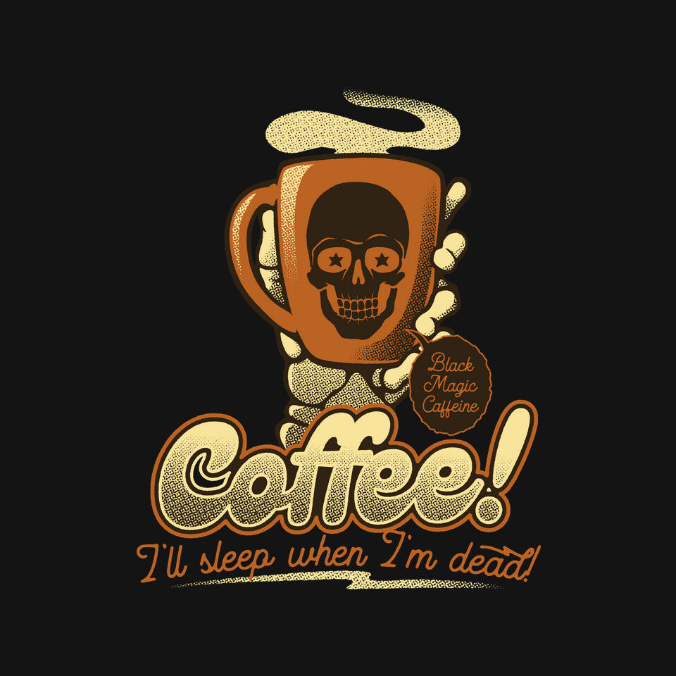 Coffee I'll Sleep When I'm Dead