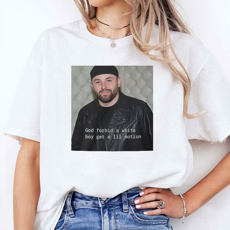 Baker Mayfield God Forbid A White Boy Get A Lil Motion T Shirt Unisex