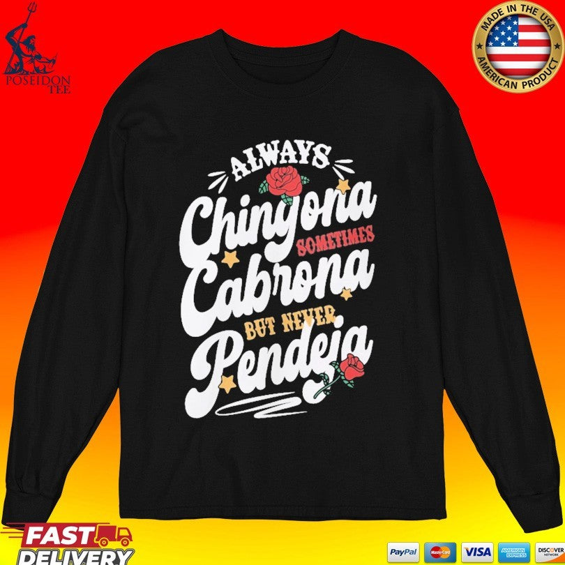 Always Chingona Cabrona Pendeja Sometime But Never Unisex