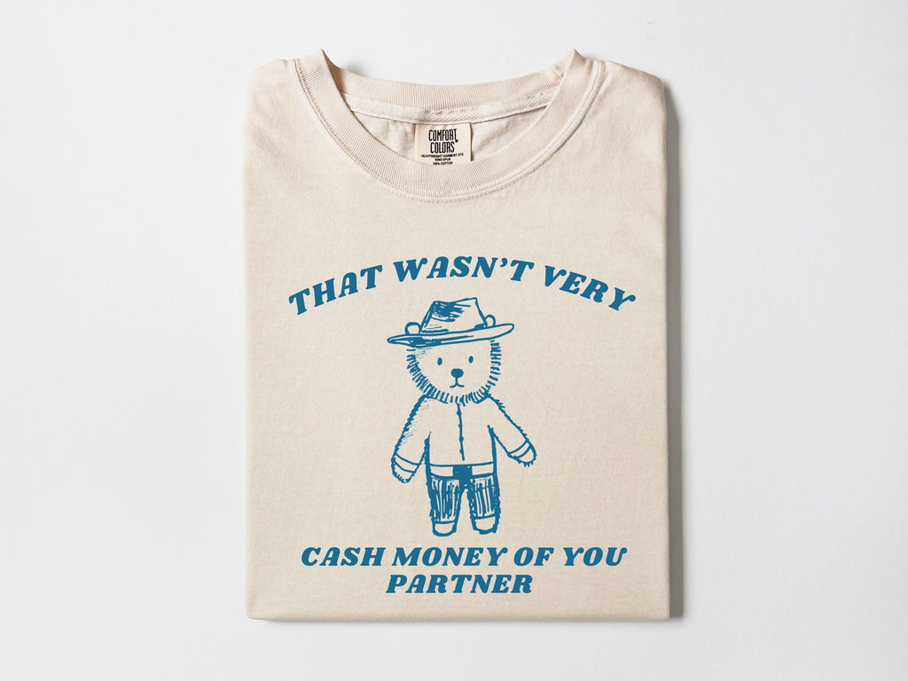 Wasnt Very Cash Money Partner Meme Unhinged Weird Vsco Comfort Colors