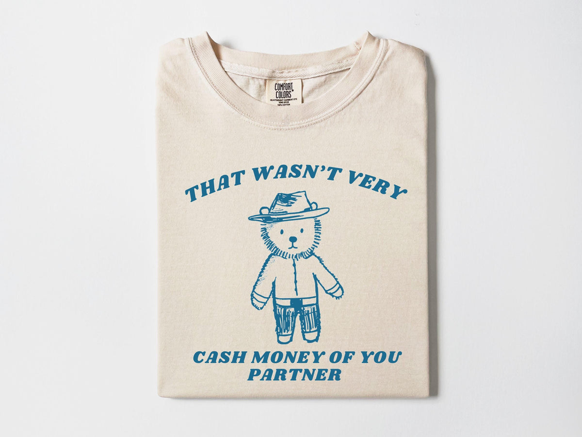 Wasnt Very Cash Money Partner Meme Unhinged Weird Vsco Comfort Colors