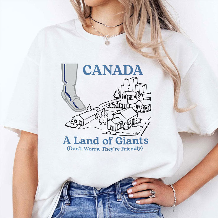 Canada A Land Of Giants Don’t Worry They’re Friendly T Shirt Unisex