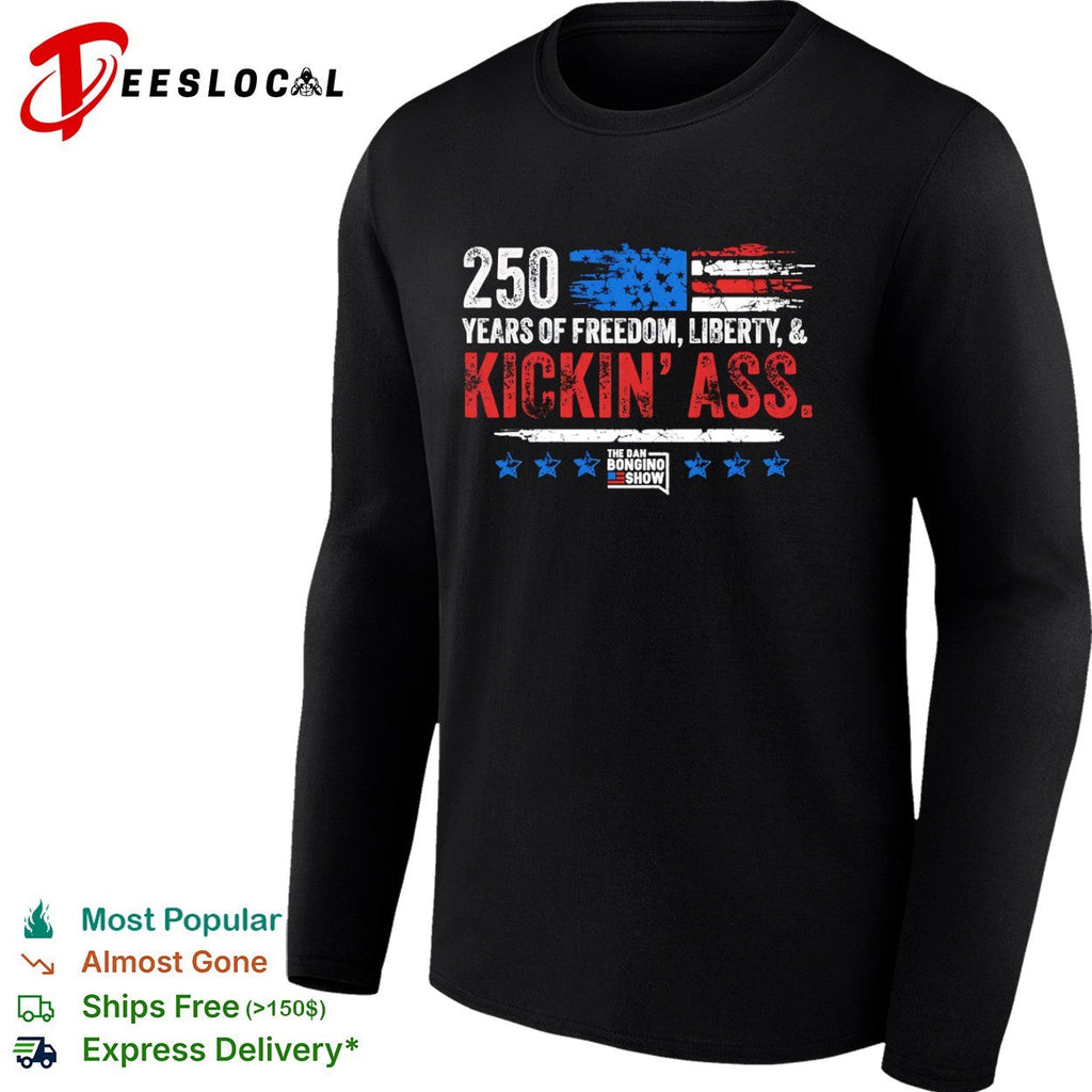 250 Years of Freedom Liberty and Kickin Ass The Dan Bongino Show American shirt Unisex