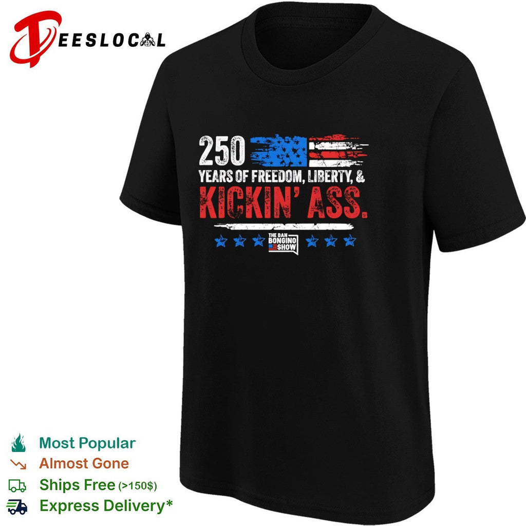 250 Years of Freedom Liberty and Kickin Ass The Dan Bongino Show American shirt Unisex