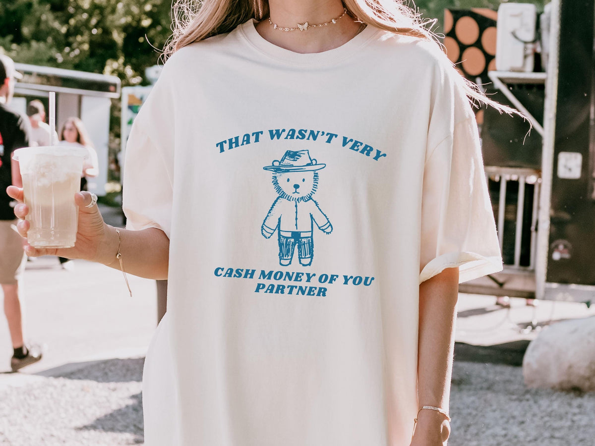 Wasnt Very Cash Money Partner Meme Unhinged Weird Vsco Comfort Colors