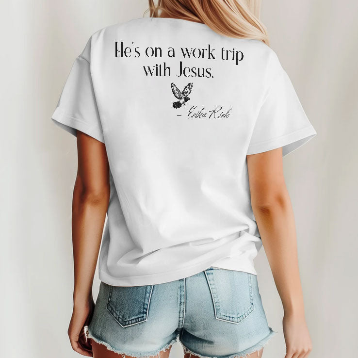 He’s On A Work Trip With Jesus Erika Kirk T Shirt Unisex