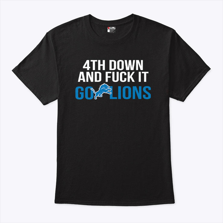 4th Down And Fuck It Go Lions T Shirt Unisex