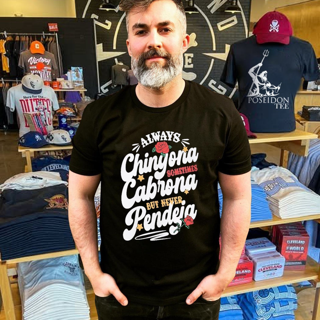 Always Chingona Cabrona Pendeja Sometime But Never Unisex