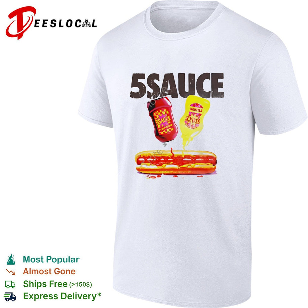5 Sauce Hot Dog it is not ketchup and yellow mustard food shirt Unisex