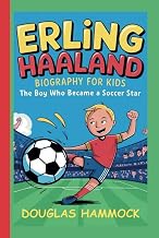 ERLING HAALAND BIOGRAPHY FOR KIDS: The Boy Who Became a Soccer Star Unisex