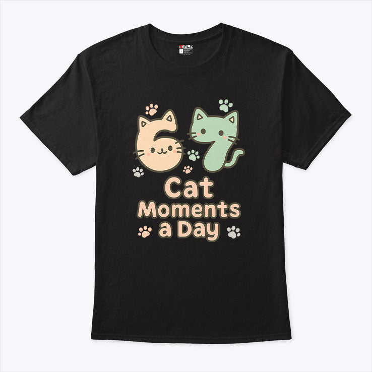 67 Cat Moments A Day Six Seven T Shirt Unisex