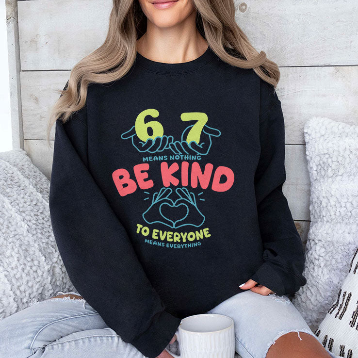 67 Means Nothing Be Kind To Everyone Means Everything Shirt Unisex