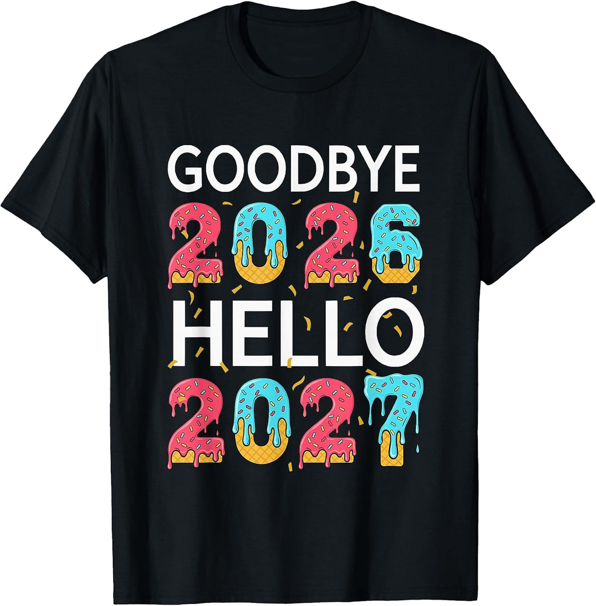 Goodbye 2026 Hello 2027 Drip Ice-Cream Kids Teen New Year 27 T-Shirt