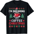 I'm Dreaming of a Coffee Christmas for Coffee Lovers and T-Shirt