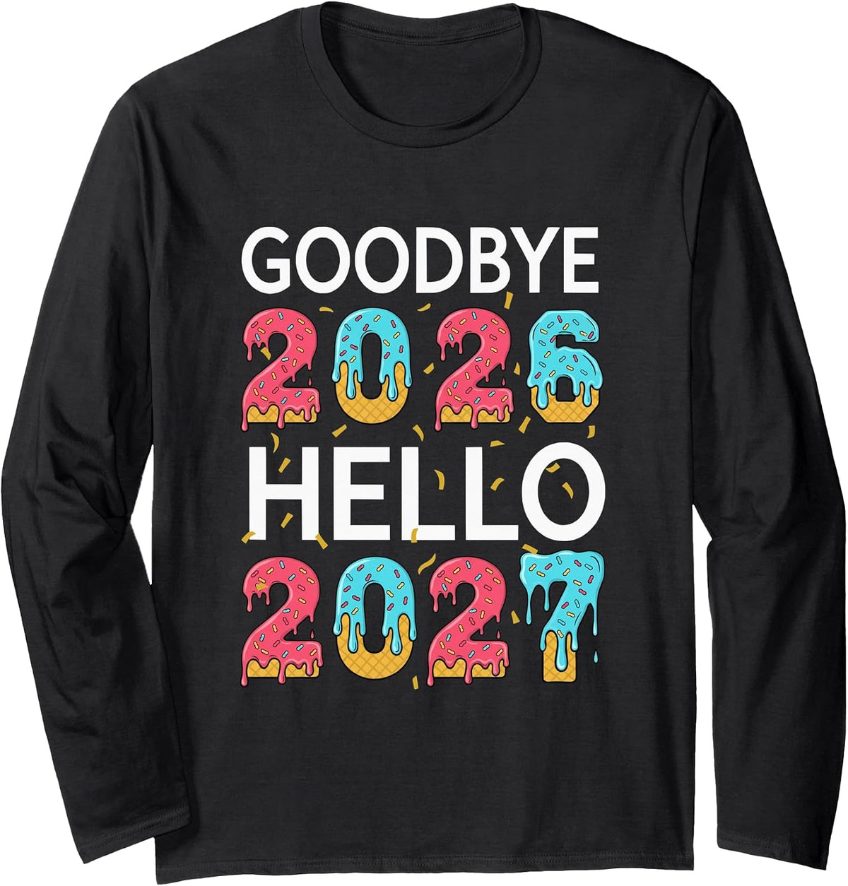 Goodbye 2026 Hello 2027 Drip Ice-Cream Kids Teen New Year 27 Long Sleeve T-Shirt