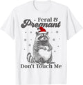 Funny Christmas Raccoon Feral and Pregnant Don't Touch Me T-Shirt