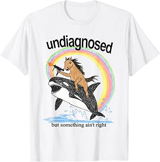 Undiagnosed Something Ain'T Right Horse Orca Whale Unisex