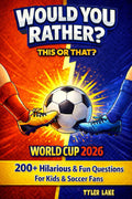 Would You Rather Book World Cup 2026: 200+ Hilarious & Fun Questions For Kids And Soccer Fans (Games, Jokes & Activities – Ages 8–12)