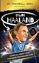 My Football Hero: Erling Haaland Biography for Kids: Learn all about your favourite footballing hero (My Football Hero - Football Biographies for Kids)