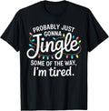 Funny Probably Just Gonna Jingle Some of The Way I'm Tired T-Shirt