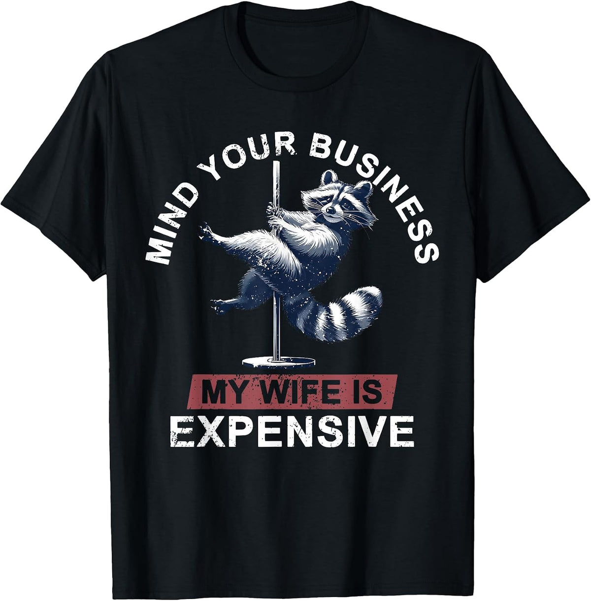 Mind Your Business My Wife is Expensive Husband Father's Day T-Shirt