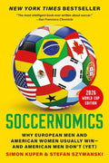 Soccernomics (2026 World Cup Edition): Why European Men and American Women Usually Win―and American Men Don’t (Yet)