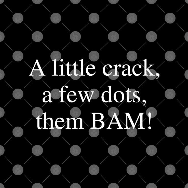 A Little Crack A Few Dots Then Bam Shirt Unisex