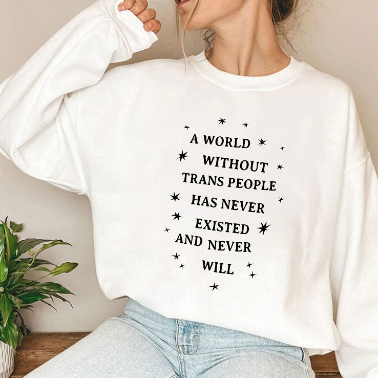 A World Without Trans People Has Never Existed And Never Will T Shirt Unisex