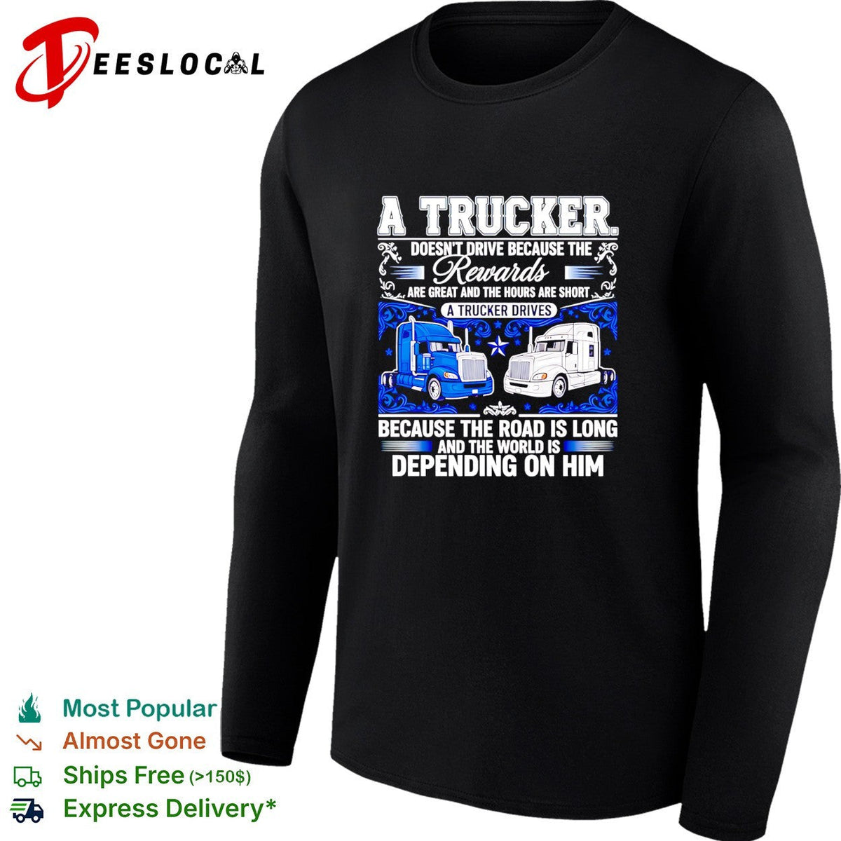 A truck doesn’t drive because the rewards are great and the hours are short a trucker drives shirt