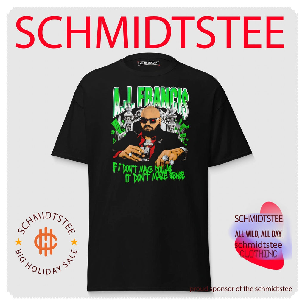 AJ Francis Kingpin If It Don’t Make Dollars It Don’t Make Sense shirt Unisex