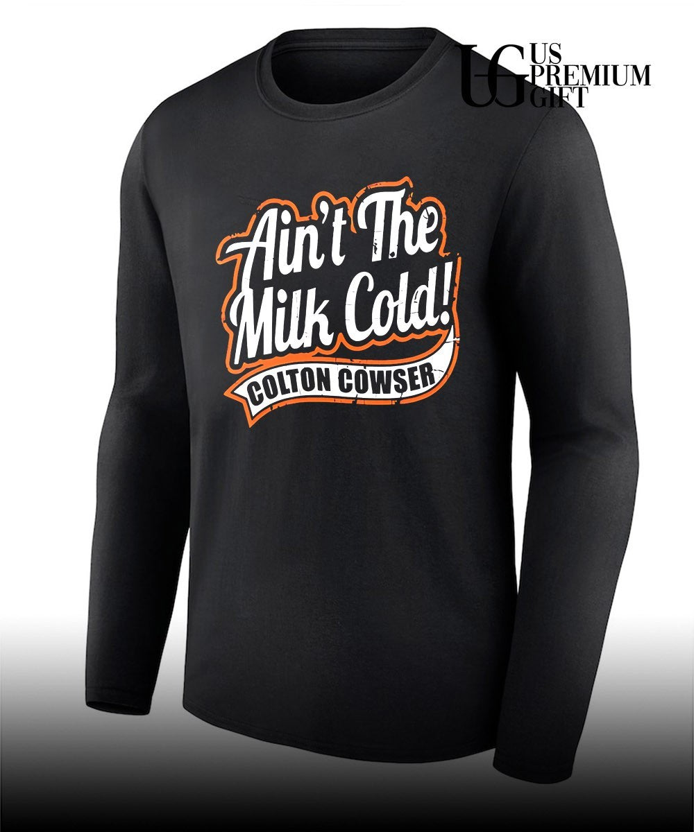 Ain’t the milk cold colton cowser shirt Unisex
