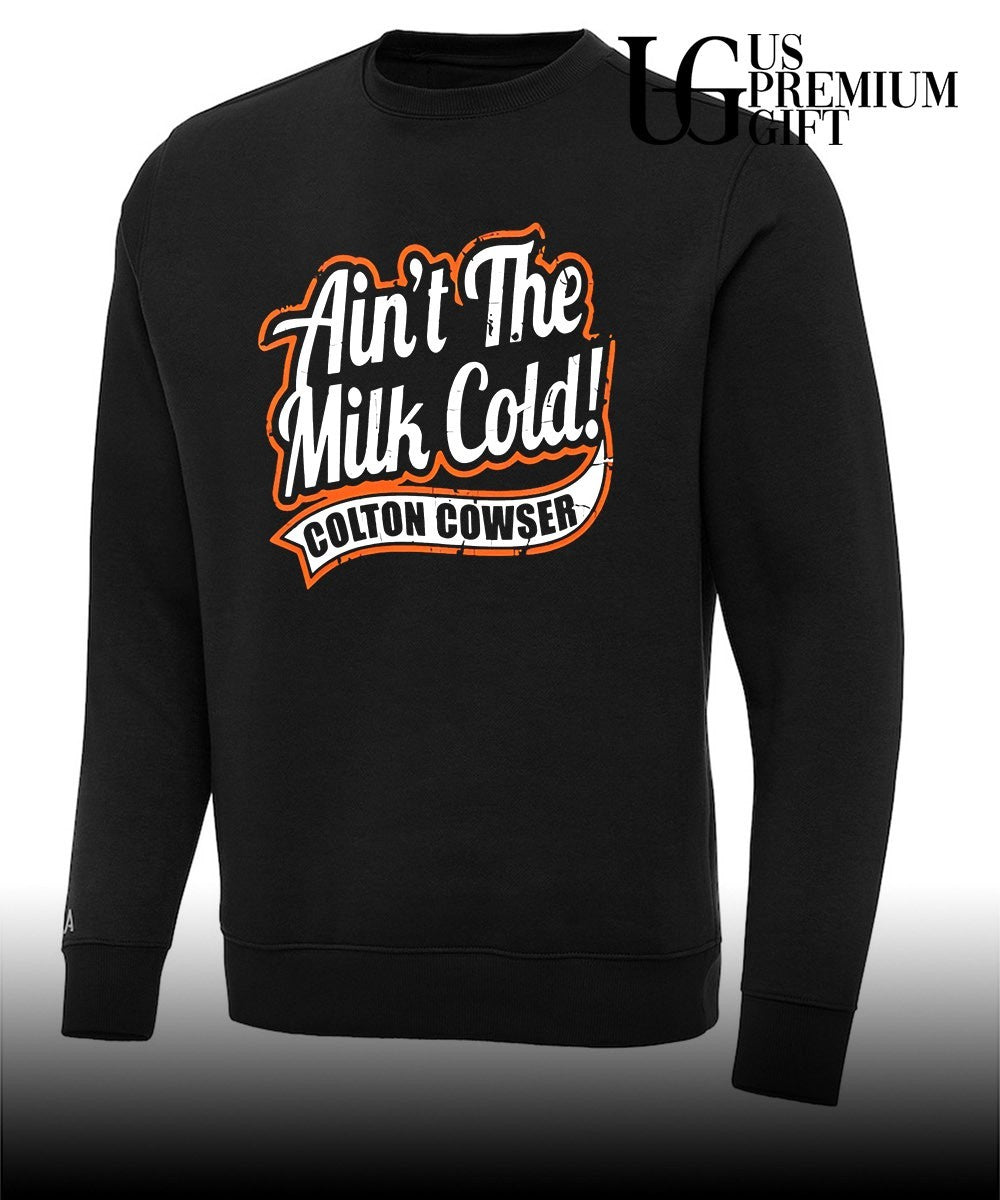 Ain’t the milk cold colton cowser shirt Unisex