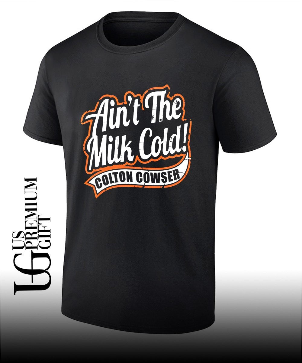 Ain’t the milk cold colton cowser shirt Unisex