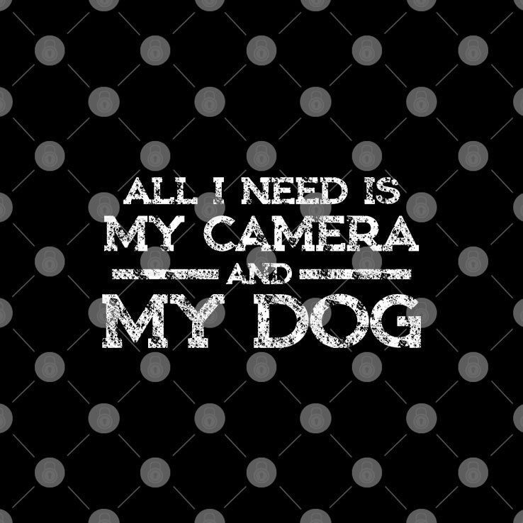 All I Need Is My Camera And My Dog T Shirt Unisex
