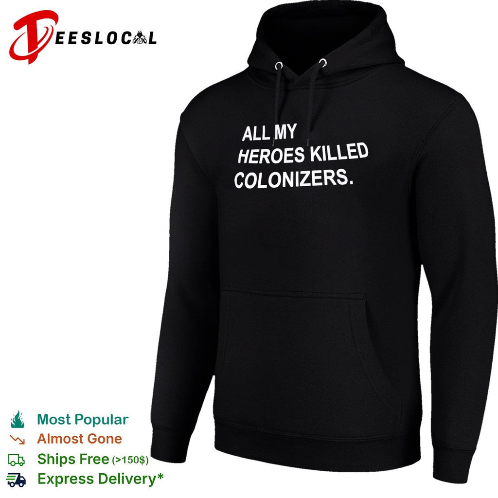 All My Heroes Killed Colonizers shirt Unisex