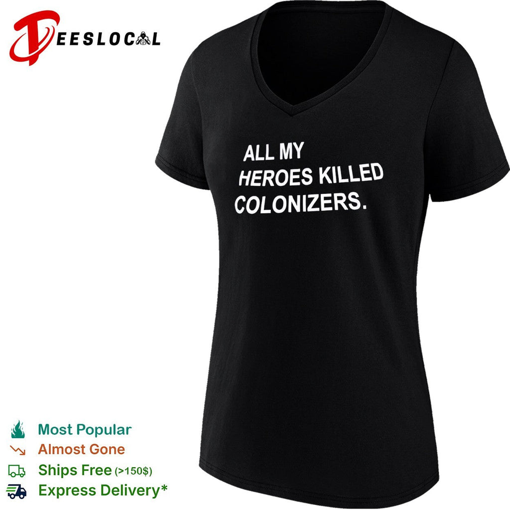 All My Heroes Killed Colonizers shirt Unisex