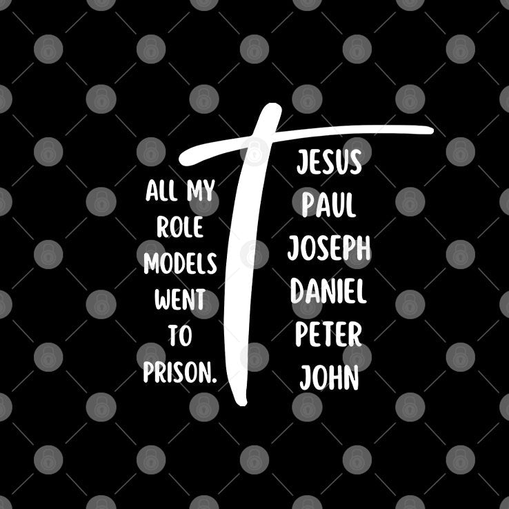 All My Role Models Went To Prison Jesus Paul Joseph Daniel Peter John Shirt Unisex