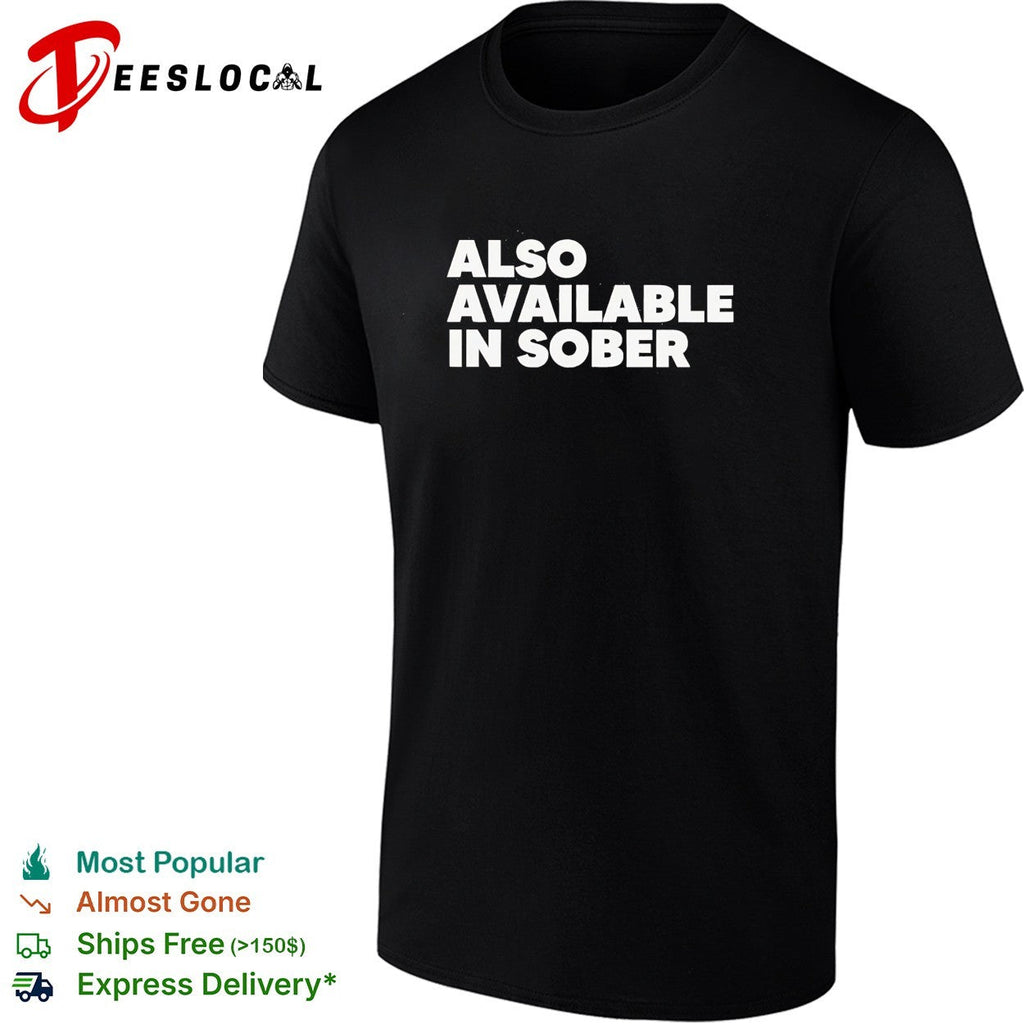 Also available in sober shirt Unisex