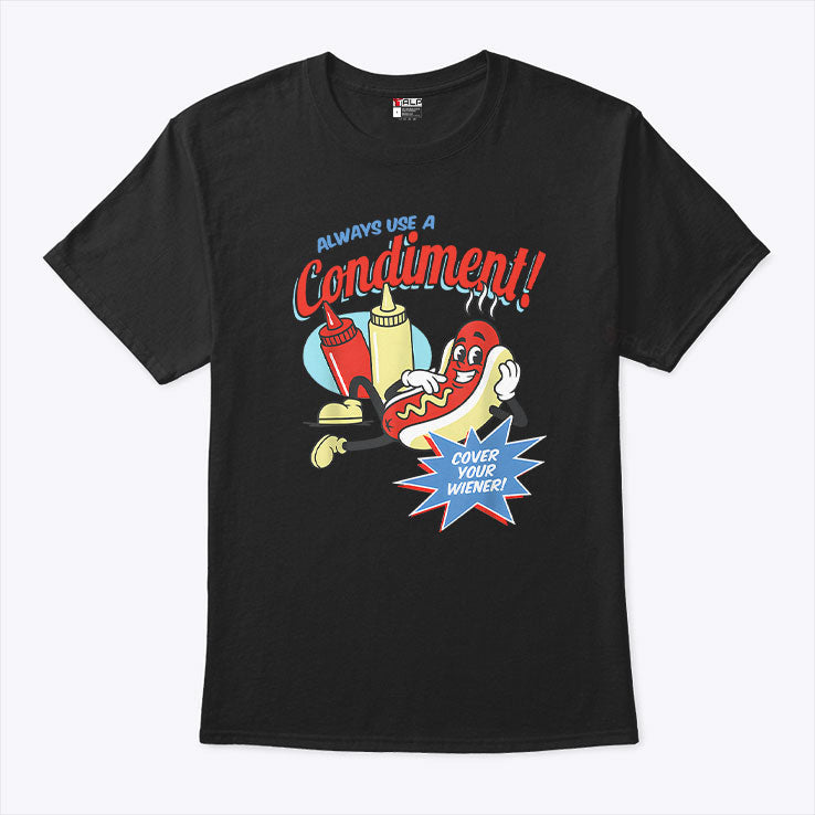 Always Use A Condiment Cover Your Wiener Hot Dog T Shirt Unisex