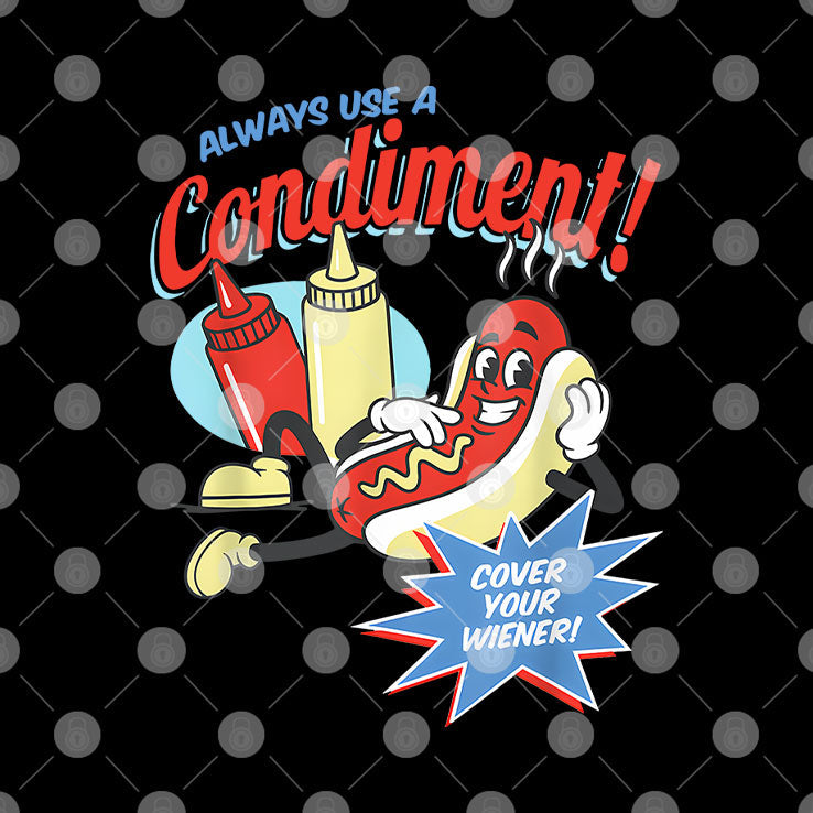 Always Use A Condiment Cover Your Wiener Hot Dog T Shirt Unisex