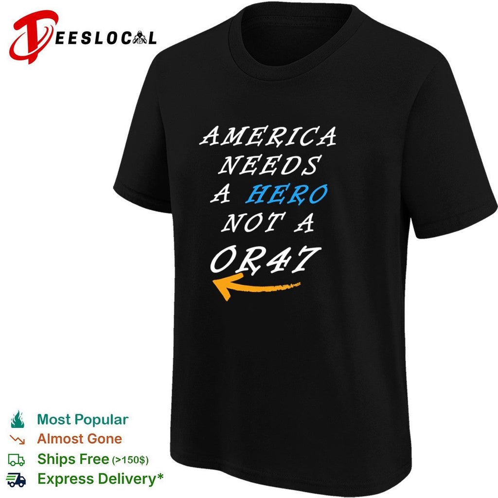 America needs a hero not a OR47 Donald Trump 2024 presidential campaign shirt Unisex