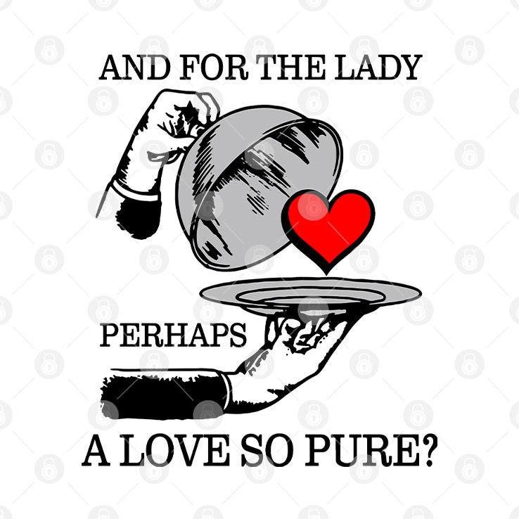 And For The Lady Perhaps A Love So Pure Shirt Unisex