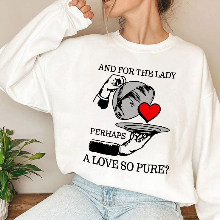 And For The Lady Perhaps A Love So Pure Shirt Unisex