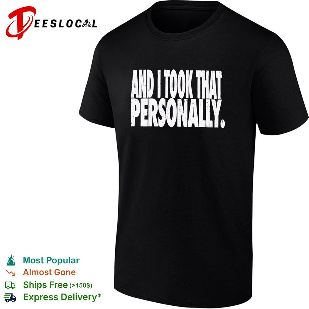 And I Took That Personally shirt Unisex