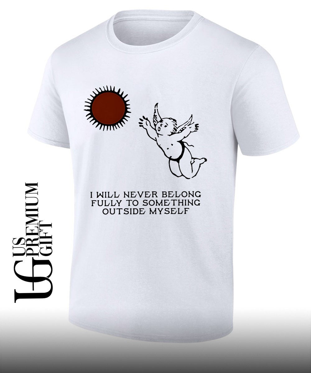 Angel I will never belong fully to some thing outside myself shirt Unisex