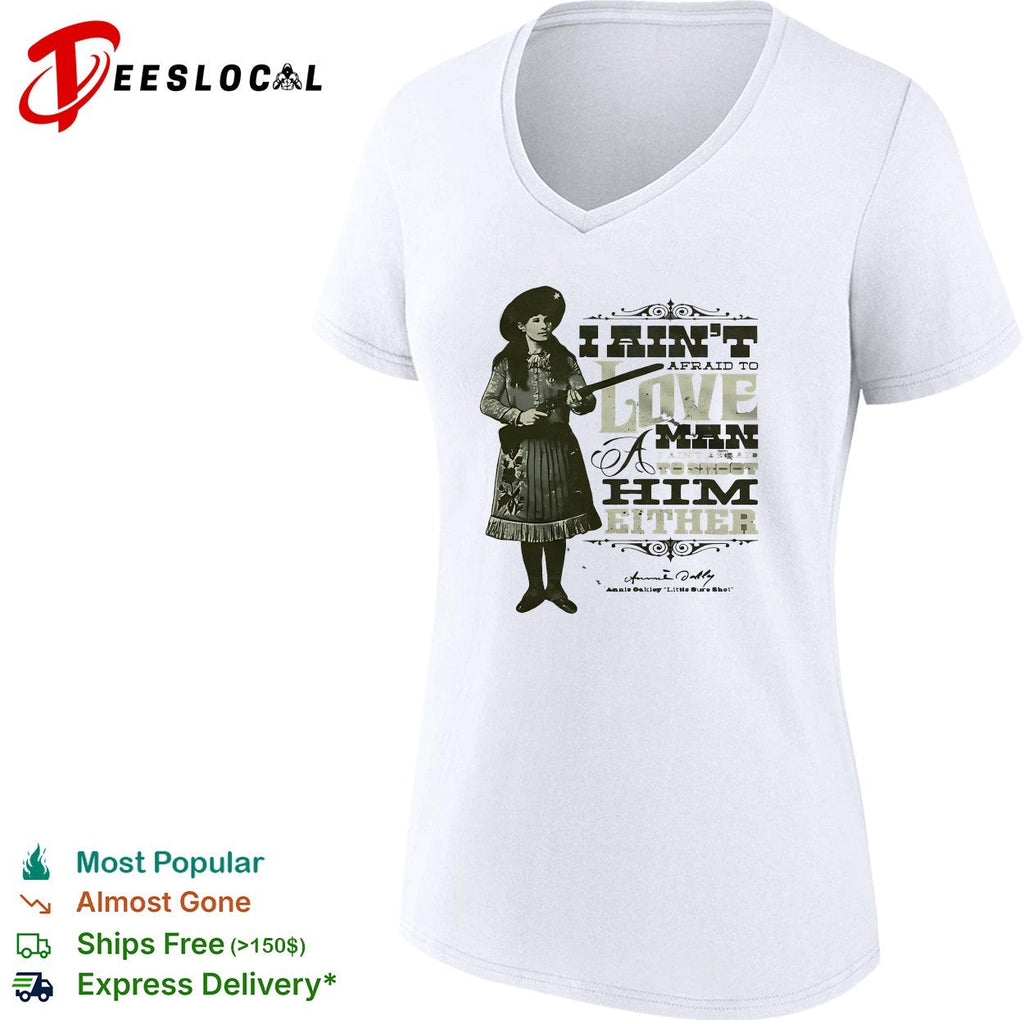 Annie Oakley I ain’t afraid to love a man or fight him either signature quote shirt Unisex