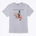 Are You Ready For Gimp On A Shrimp T Shirt Unisex