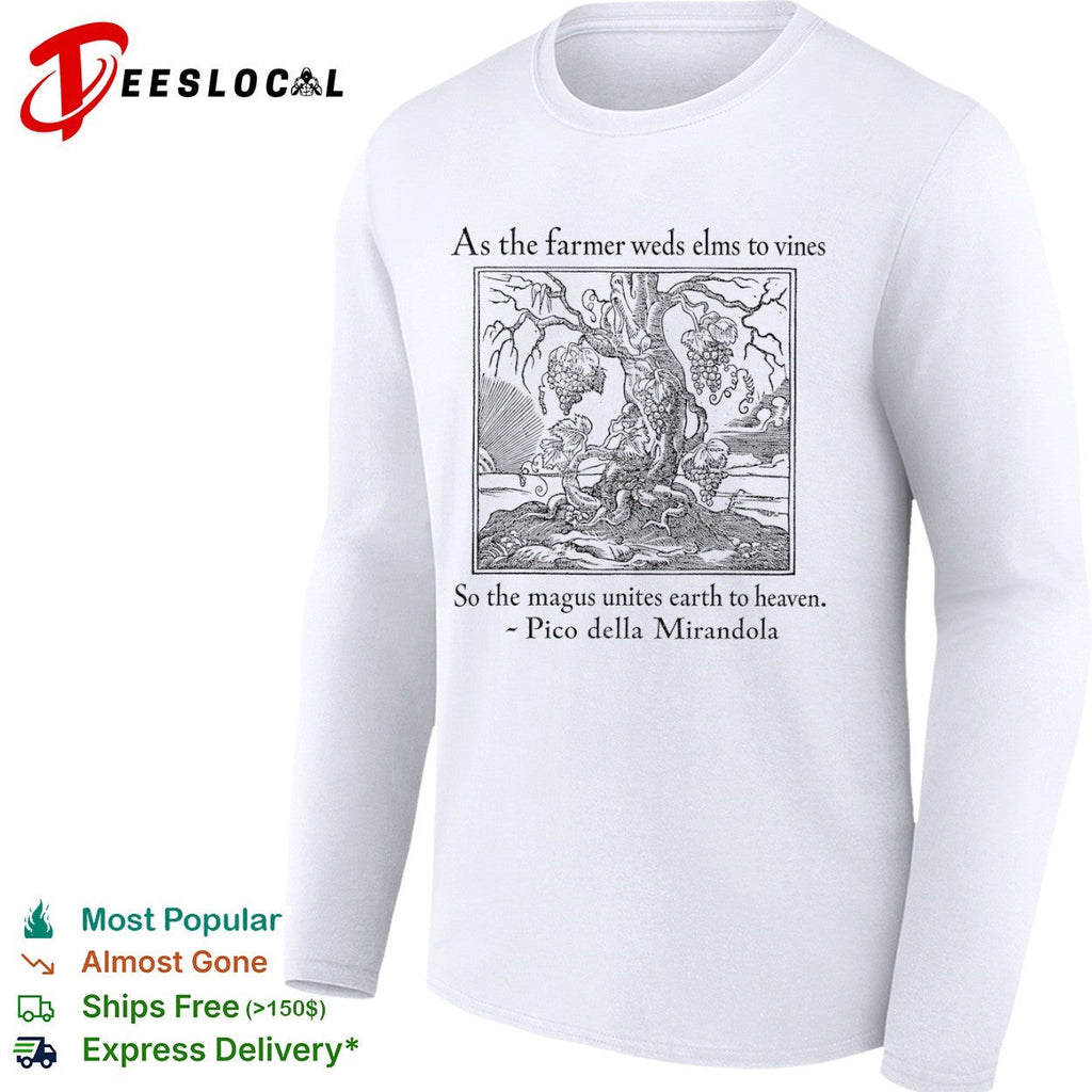 As the farmer weds elms to vines so the magus unites earth to heaven shirt Unisex